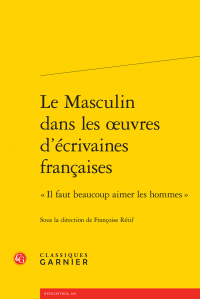 Le Masculin dans les œuvres d'écrivaines françaises sous la direction de Françoise Rétif